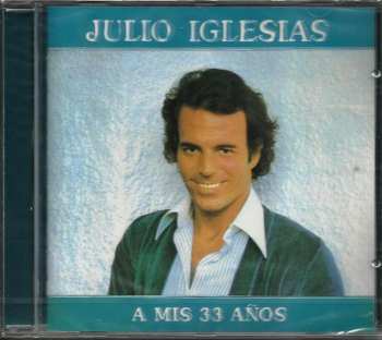 CD Julio Iglesias: A Mis 33 Años