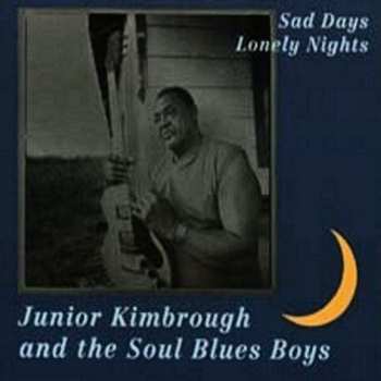 CD Junior Kimbrough And The Soul Blues Boys: Sad Days Lonely Nights