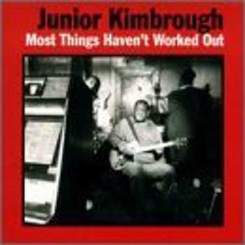 LP Junior Kimbrough: Most Things Haven't Worked Out