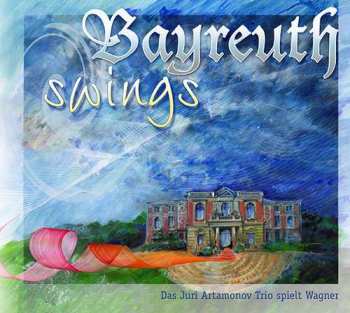 CD Juri Artamonov: Bayreuth Swings: Das Juri Artamonov Trio Spielt Wagner