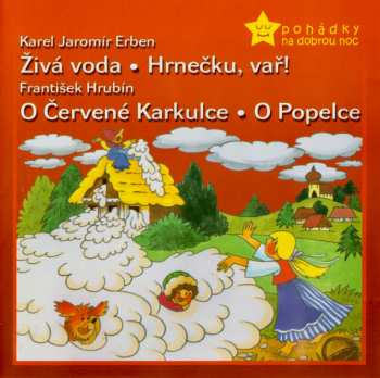 CD Karel Jaromír Erben: Živá Voda • Hrnečku, Vař! / O Červené Karkulce • O Popelce