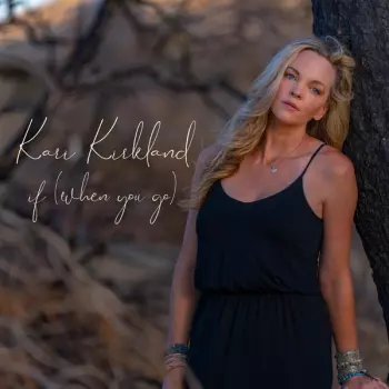 Kari Kirkland: if (when you go)