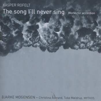 CD Kasper Rofelt: Werke Für Akkordeon "the Song I'll Never Sing"