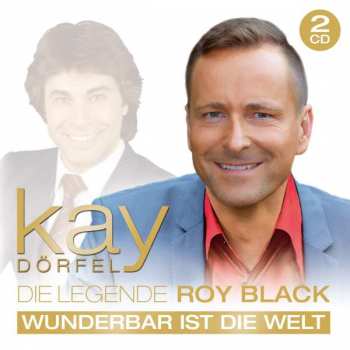 2CD Kay Dörfel: Die Legende Roy Black: Wunderbar Ist Die Welt