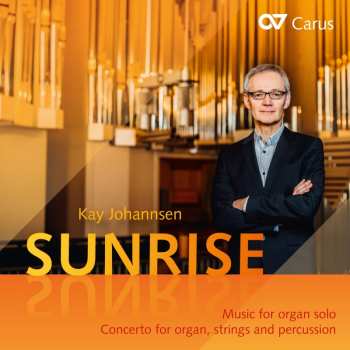 CD Kay Johannsen: Sunrise: Music For Organ Solo; Concerto For Organ, Strings, And Percussion