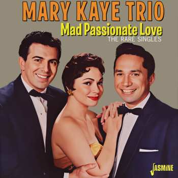 Album Kaye,marytrio: Mad Passionate Love: The Rare Singles