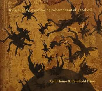 Album Keiji Haino: Truly, Slightly, Overflowing, Whereabout Of Good Will