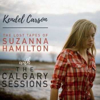 2CD Kendel Carson: The Lost Tapes Of Suzanna Hamilton With The Calgary Sessionss