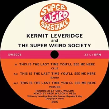 Kermit Leveridge & Super Weird Society: This Is The Last Time You'll See Me Here