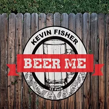 Kevin Fisher: Beer Me