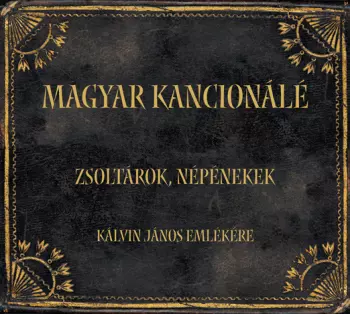 Magyar Kancionálé = Hungarian Cantionale - Zsoltárok, Népénekek = Psalms And Folk Hymns (Kálvin János Emlékere = In Memory Of Jean Calvin (1509-1564))