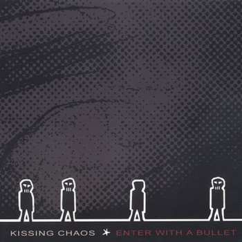 Album Kissing Chaos: Enter With A Bullet