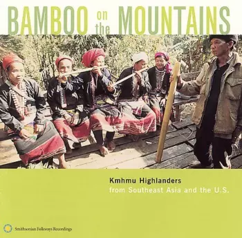 Khmu: Bamboo On The Mountains (Kmhmu Highlanders From Southeast Asia And The United States)