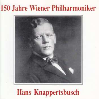 Album Wiener Philharmoniker: 150 Jahre Wiener Philharmoniker - Hans Knappertsbusch