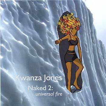 CD Kwanza Jones: Naked 2: Universal Fire