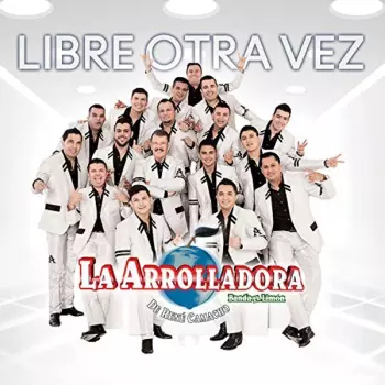 La Arrolladora Banda El Limón: Libre Otra Vez
