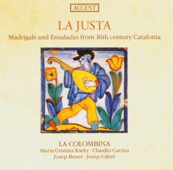 CD Claudio Cavina: La Justa • Madrigals And Ensaladas From 16th Century Catalonia