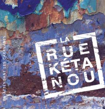 Album La Rue Kétanou: En Attendant Les Caravanes...