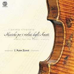 CD L'Aura Soave Cremona: Musica Per I Violini Degli Amati - Music For The Amati Violins