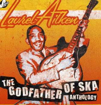 Album Laurel Aitken: The Godfather Of Ska Anthology
