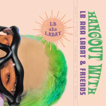 LB aka LABAT: Hangout With LB aka LABAT & Friends