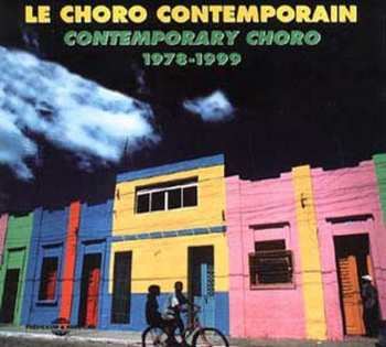 Album Le Choro Contemporain 1978-1999 / Various: Le Choro Contemporain 1978