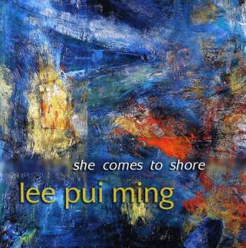 CD Lee Pui Ming: She Comes To Shore