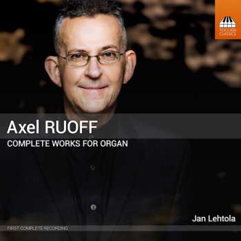 5CD Lehtola / Konttori-gustafsson: Axel Ruoff: Complete Works For Organ Vol. 1-5