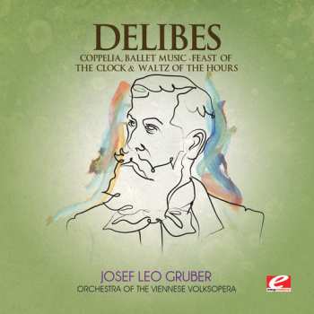 CD Léo Delibes: Coppelia / Feast Of Clock & Waltz Of Hours