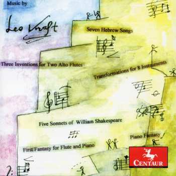Album Leo Kraft: Seven Hebrew Songs / Three Inventions For Two Alto Flutes / Five Sonnets Of William Shakespeare / First Fantasy For Flute And Piano / Piano Fantasy