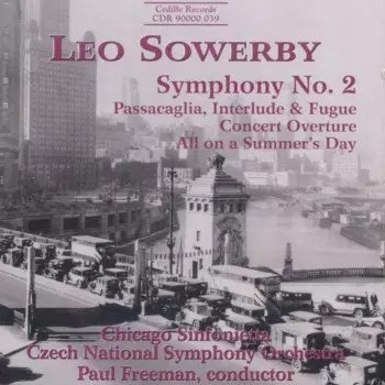 Leo Sowerby: Symphony No. 2 ; Passacaglia, Interlude & Fugure ; Concert Overture ; All on a Summer's Day