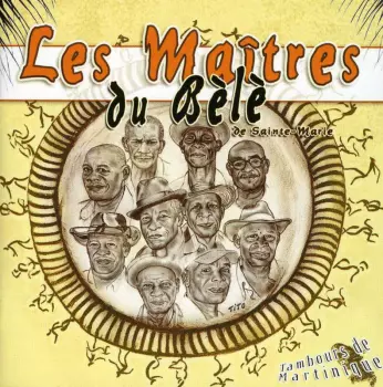 Les Maîtres Du Bèlè: Tambours De Martinique