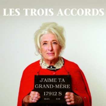 Album Les Trois Accords: J'aime Ta Grand-Mère