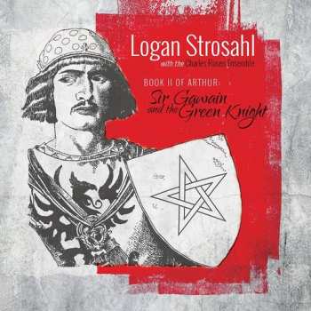 Album Logan Strosahl: Book II Of Arthur: Sir Gawain And The Green Knight