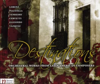 Destinations: Orchestral Works from Latin American Composers