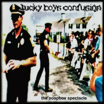 Lucky Boys Confusion: The Soapbox Spectacle