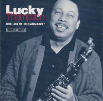 Album Lucky Thompson: Lord, Lord, Am I Ever Gonna Know?
