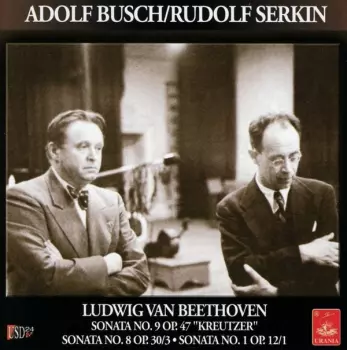 Ludwig van Beethoven: The European Busch-Serkin Duo Recordings - Volume 1: Sonatas For Violin & Piano No 3 In E Flat, Op. 12/3 - No 5 In F. Op. 24 (Spring) - No 7 In C Minor. Op. 30/2