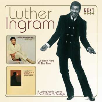 CD Luther Ingram: I've Been Here All The Time / If Loving You Is Wrong I Don't Want To Be Right