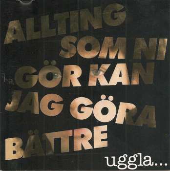 CD Magnus Uggla: Allting Som Ni Gör Kan Jag Göra Bättre