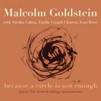 2CD Malcolm Goldstein: Music For Bowed String Instruments - "because A Circle Is Not Enough"