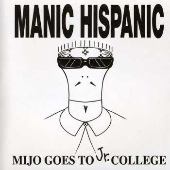 CD Manic Hispanic: Mijo Goes To Jr. College
