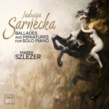 Album Marek Szlezer: Sarnecka: Ballades & Miniatures For Solo Piano