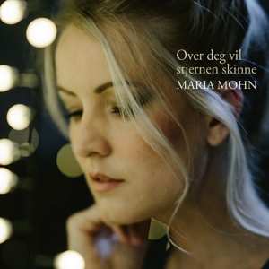 CD Maria Mohn: Over Deg Vil Stjernen Skinne