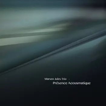 Marsen Jules Trio: Présence Acousmatique