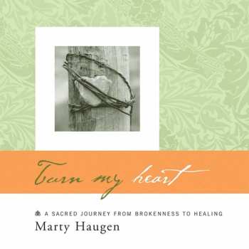 Album Marty Haugen: Turn My Heart (A Sacred Journey From Brokenness To Healing)