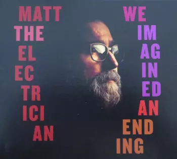 Matt The Electrician: We Imagined An Ending