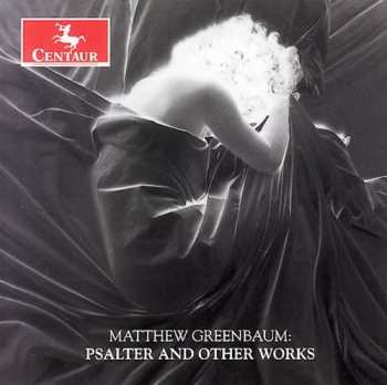 Album Matthew Greenbaum: Psalter & Other Works