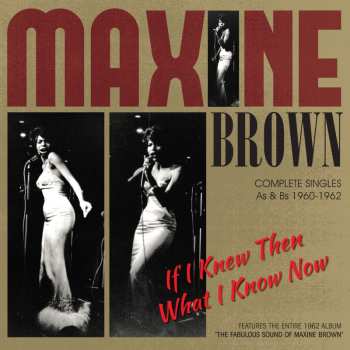 Album Maxine Brown: If I Knew Then What I Know Now - Complete Singles As & Bs 1960-1962