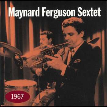 Album Maynard Ferguson Sextet: 1967